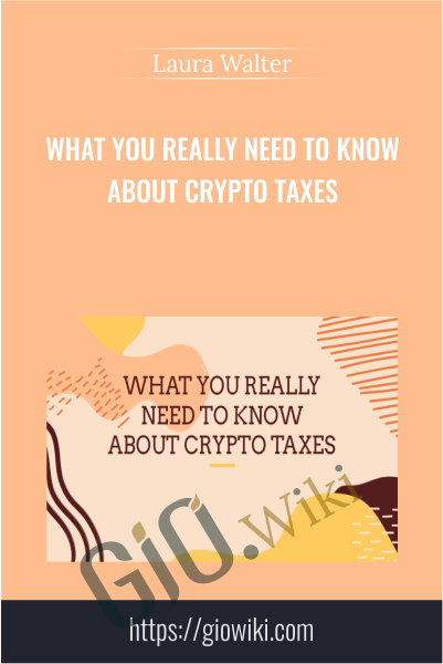 What You Really Need to Know About Crypto Taxes - Laura Walter
