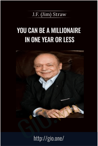 You Can Be A Millionaire In One Year Or Less – J.F. (Jim) Straw