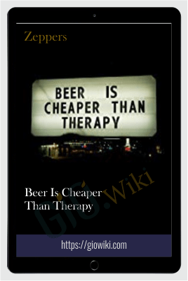 Beer Is Cheaper Than Therapy – Zeppers