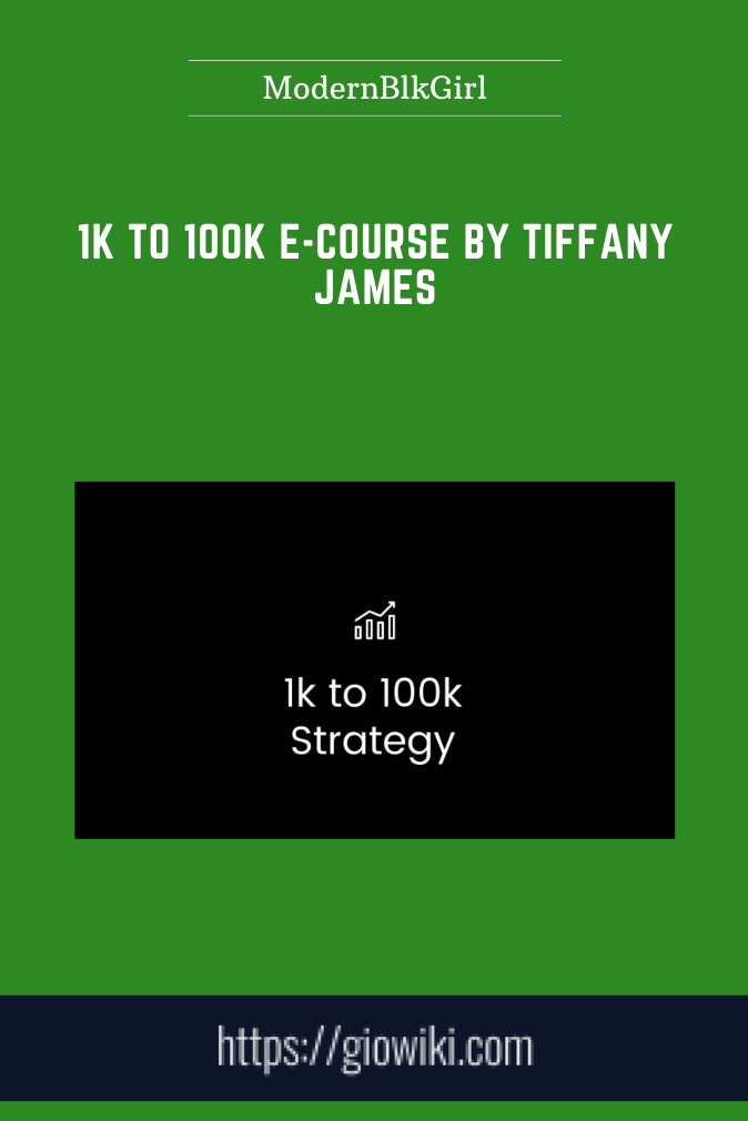 1K to 100K E-Course by Tiffany James - ModernBlkGirl