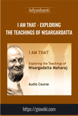 Get I Am That - Exploring the Teachings of Nisargardatta - Adyashanti full course with 29 USD