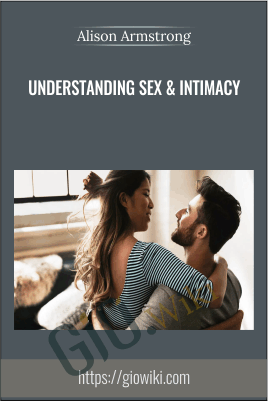Understanding Sex & Intimacy - Alison Armstrong