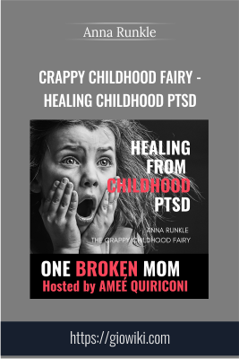 Crappy Childhood Fairy - Healing Childhood PTSD - Anna Runkle