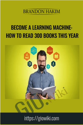 Become A Learning Machine: How To Read 300 Books This Year - Brandon Hakim