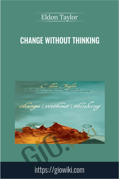 Change Without Thinking - Eldon Taylor