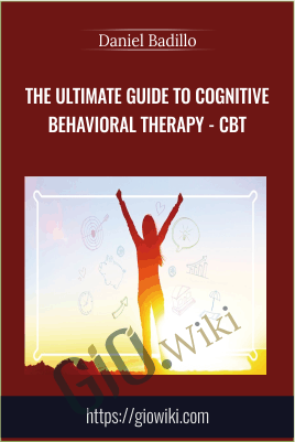 The ultimate guide to Cognitive Behavioral Therapy - CBT - Daniel Badillo