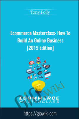 Ecommerce Masterclass: How To Build An Online Business [2019 Edition] - Tony Folly