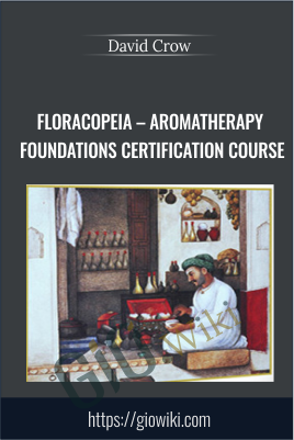 Floracopeia – Aromatherapy Foundations Certification Course - David Crow