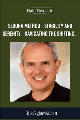 Sedona Method – Stability And Serenity – Navigating the Shifting Sands - Hale Dwoskin