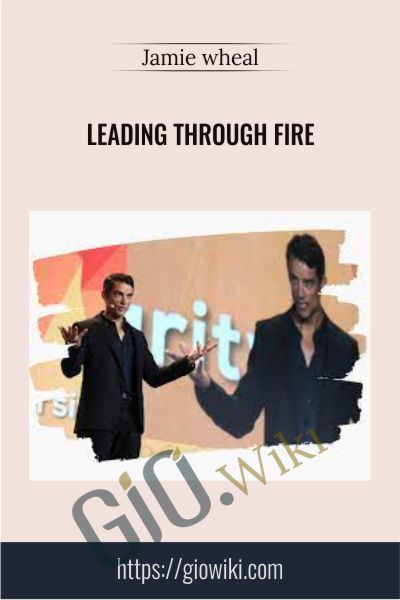 Leading Through Fire - Jamie wheal