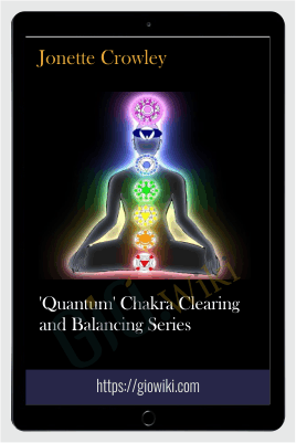 'Quantum' Chakra Clearing and Balancing Series - Jonette Crowley