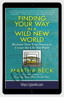 Finding Your Way in a Wild New World - Martha Beck