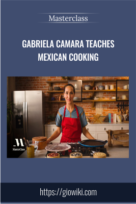 Gabriela Camara Teaches Mexican Cooking - Masterclass