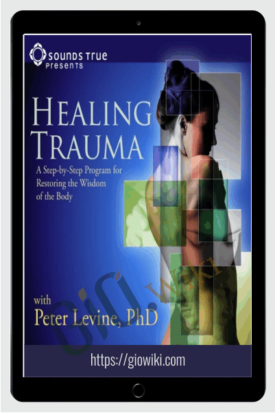 The Healing Trauma Online Course - Peter A. Levine