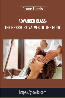 Advanced Class: The Pressure Valves of the Body - Prune Harris