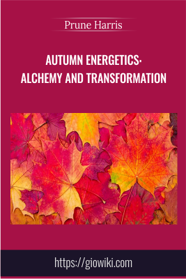 Autumn Energetics: Alchemy and Transformation - Prune Harris