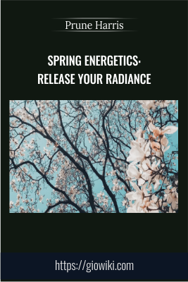 Spring Energetics: Release Your Radiance - Prune Harris