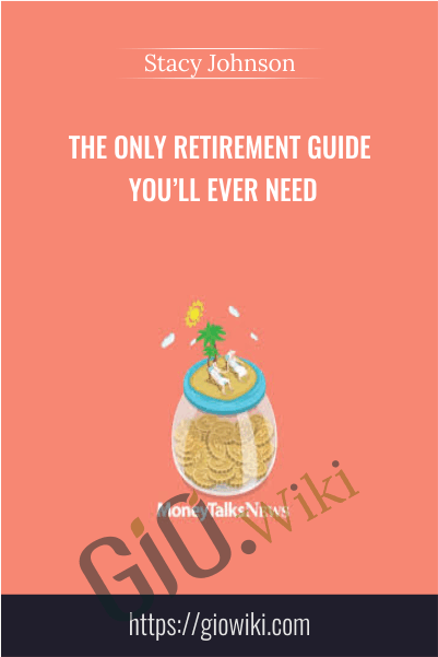 The Only Retirement Guide You’ll Ever Need - Stacy Johnson
