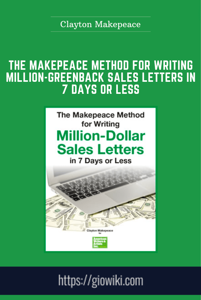 The Makepeace Method for Writing Million-Greenback Sales Letters in 7 Days or Less - Clayton Makepeace