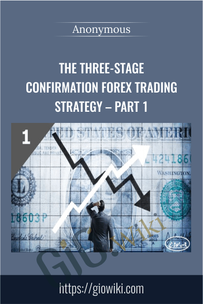 The Three-Stage Confirmation FOREX TRADING STRATEGY – Part 1