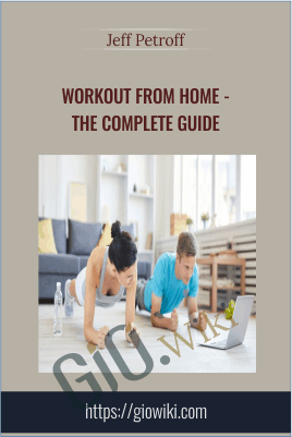 Workout From Home - The Complete Guide - Jeff Petroff