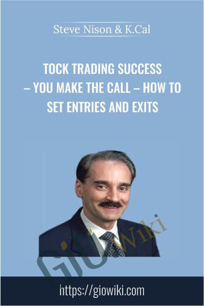 tock Trading Success – You Make The Call – How To Set Entries And Exits - Steve Nison & K.Cal