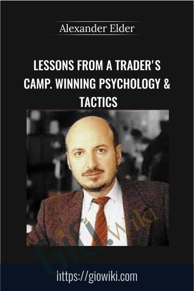 Lessons From A Trader's Camp. Winning Psychology & Tactics – Alexander Elder