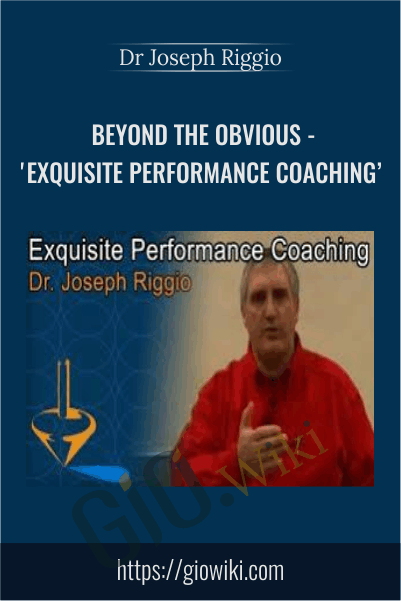 Beyond The Obvious - 'Exquisite Performance Coaching' - Dr Joseph Riggio