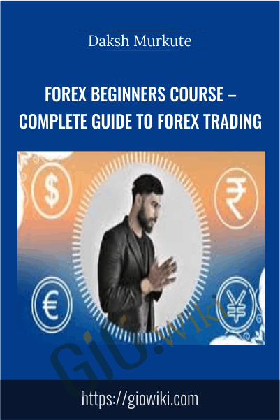 Forex Beginners Course – Complete Guide to Forex Trading – Daksh Murkute