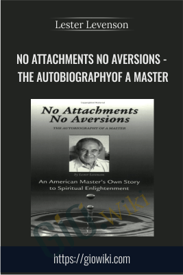 No Attachments No Aversions - THE AUTOBIOGRAPHYOF A MASTER - Lester Levenson