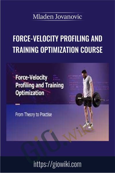 Force-Velocity Profiling and Training Optimization Course - Mladen Jovanovic