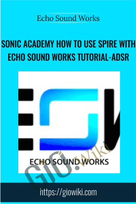 Sonic Academy How To Use Spire with Echo Sound Works TUTORiAL-ADSR -  Echo Sound Works