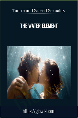 Tantra and Sacred Sexuality: The Water Elemen - Anonymous