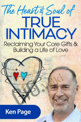 The Heart & Soul of True Intimacy - Ken Page