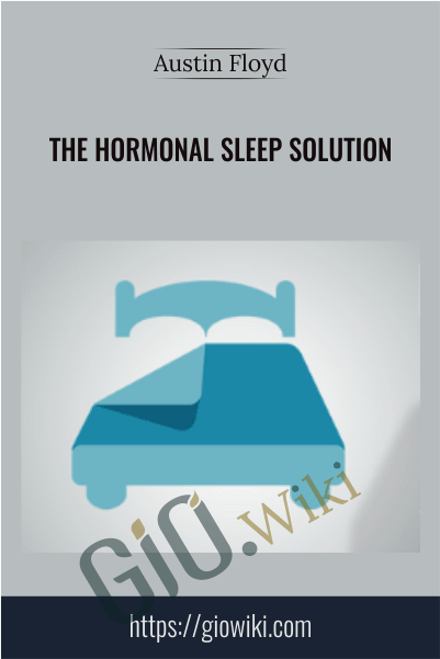 The Hormonal Sleep Solution: Master Your Night To Take Back Your Day - Austin Floyd