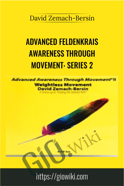 Advanced Feldenkrais Awareness Through Movement: Series 2 - Weightless Movement - David Zemach-Bersin