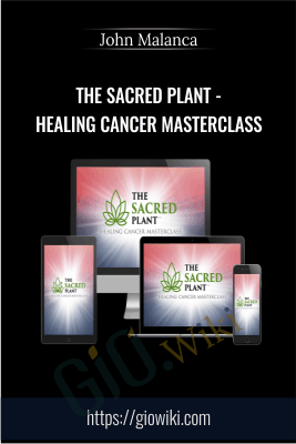 The Sacred Plant - Healing Cancer Masterclass - John Malanca