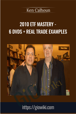 2010 ETF MASTERY - 6 DVDs + Real Trade Examples - Ken Calhoun