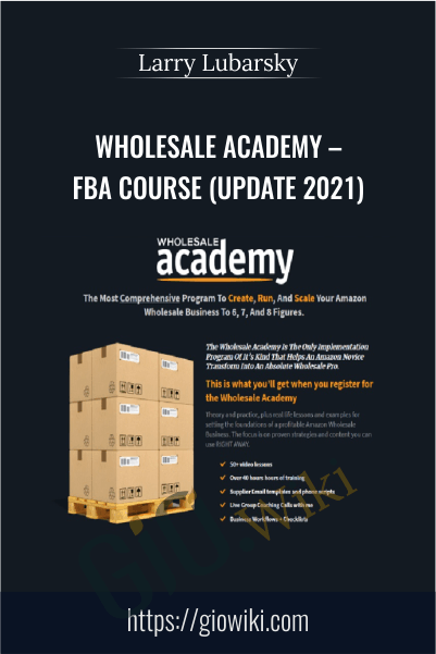 Wholesale Academy – FBA Course (Update 2021) – Larry Lubarsky