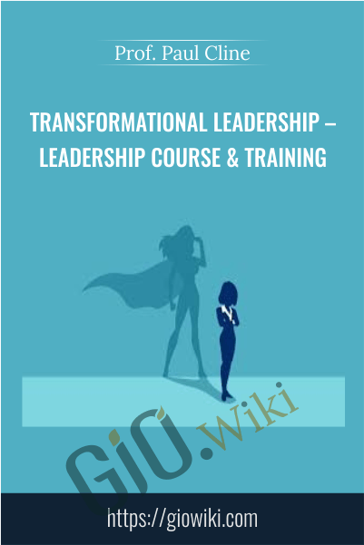 Transformational Leadership – Leadership Course & Training – Prof. Paul Cline
