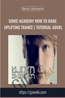 Sonic Academy How To Make Uplifting Trance with Bjorn Akesson TUTORiAL-ADSR - Bjorn Akesson