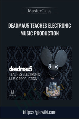 deadmau5 Teaches Electronic Music Production - MasterClass