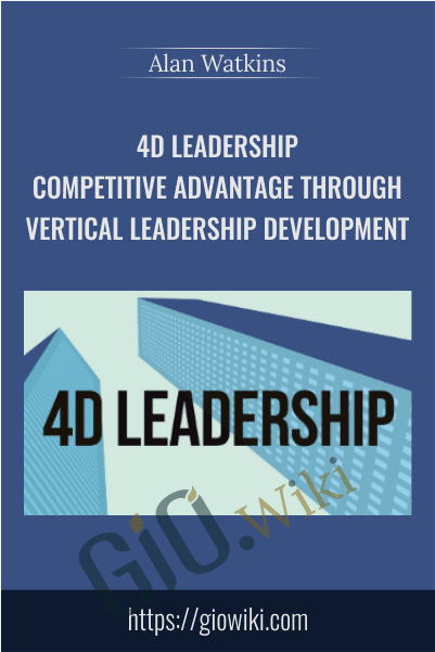 4D Leadership - Competitive Advantage Through Vertical Leadership Development - Alan Watkins