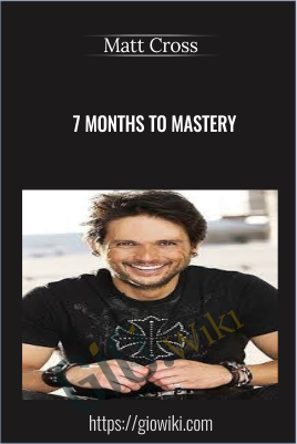 7 Months to Mastery - Matt Cross