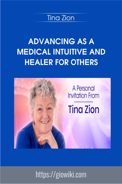 Advancing as a Medical Intuitive and Healer for Others - Tina Zion