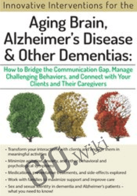 Aging Brain, Alzheimer’s Disease and Other Dementias: Bridge the Communication Gap, Manage Challenging Behaviors and Connect with Your Clients and Their Caregivers - Jennifer McKeown