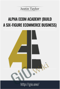 Alpha Ecom Academy (Build A Six-Figure Ecommerce Business) – Justin Taylor