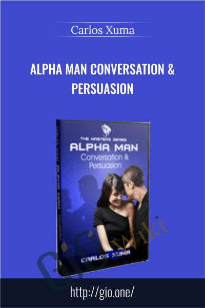 Alpha Man Conversation & Persuasion - Carlos Xuma