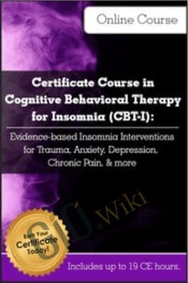 Certificate Course in Cognitive Behavioral Therapy for Insomnia (CBT-I): Evidence-based Insomnia Interventions for Trauma, Anxiety, Depression, Chronic Pain, & more - Colleen E. Carney & Meg Danforth
