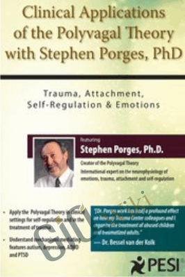 Clinical Applications of the Polyvagal Theory with Stephen Porges, PhD: Trauma, Attachment, Self-Regulation & Emotions - Stephen Porges